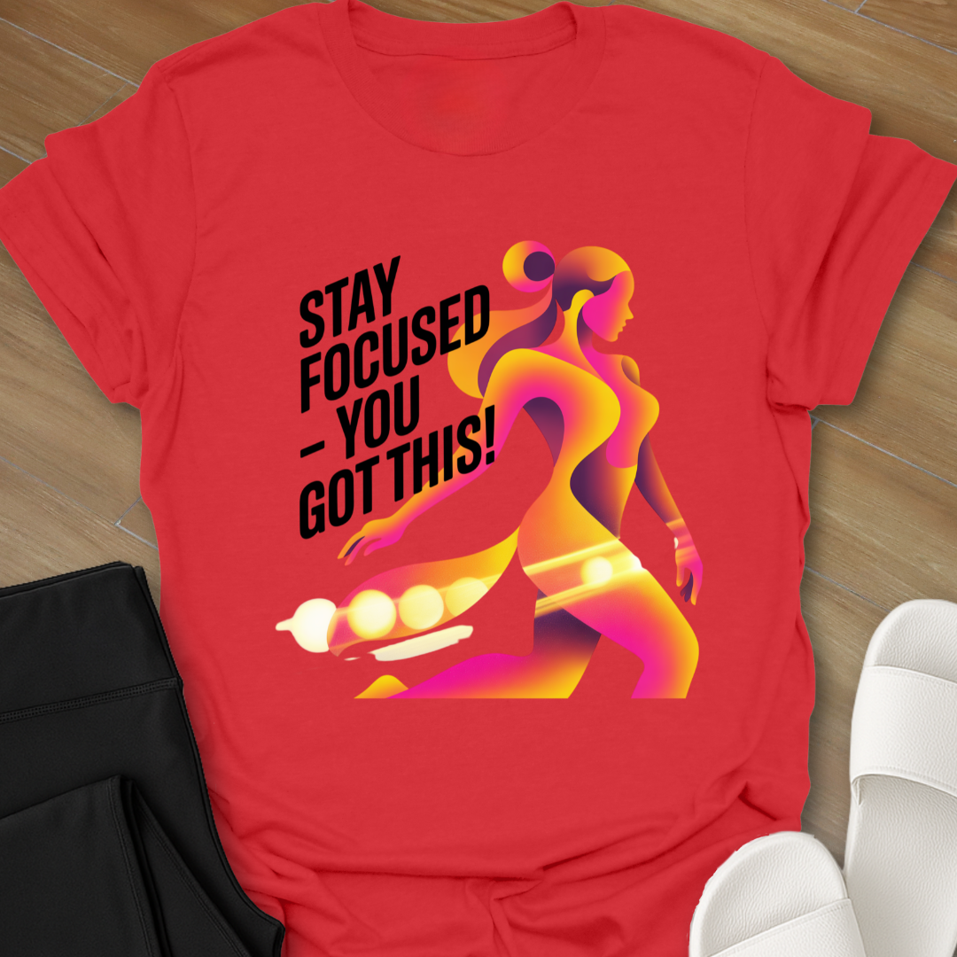 Stay Focused - You Got This! T-Shirt