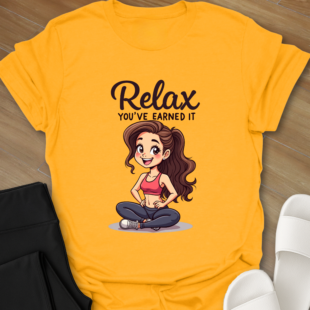 Relax You've Earned it T-Shirt