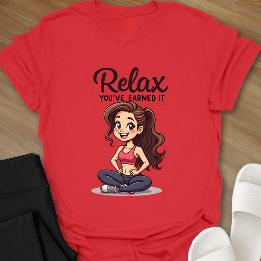 Relax You've Earned it T-Shirt