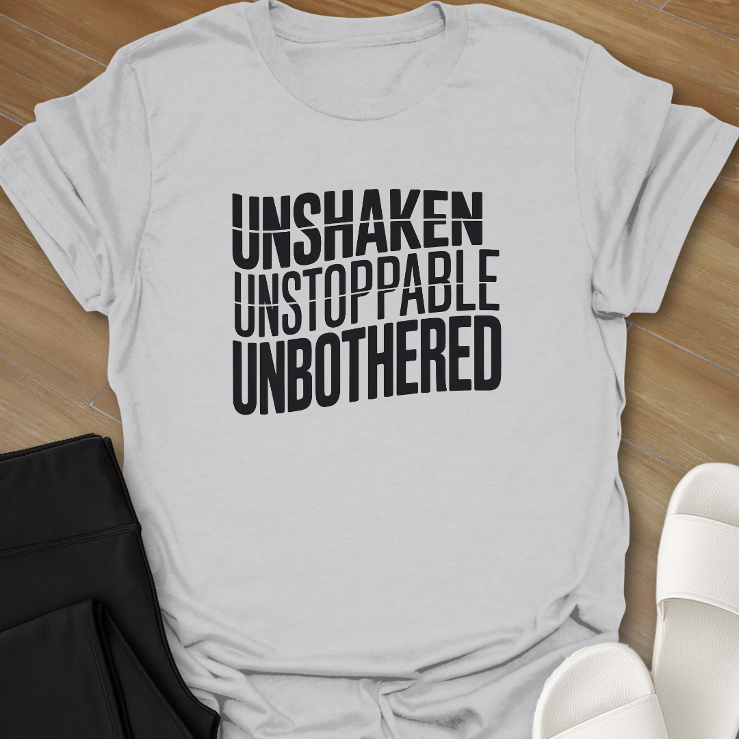 UNSHAKEN UNSTOPPABLE UNBOTHERED T-Shirt