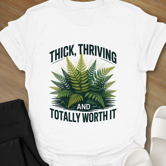 Thick, Thriving and Totally Worth It T-Shirt