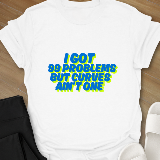 99 Problems T-Shirt