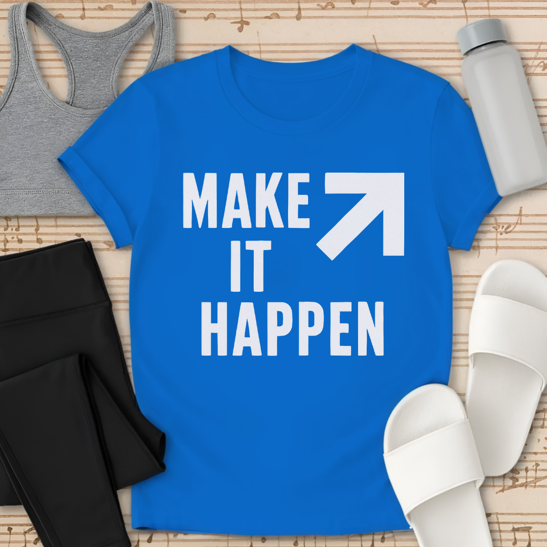Make it Happen Shirt
