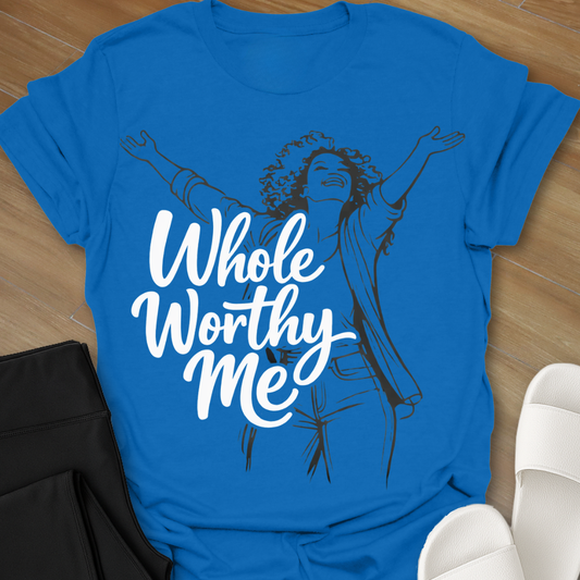 Whole Worthy Me T-Shirt
