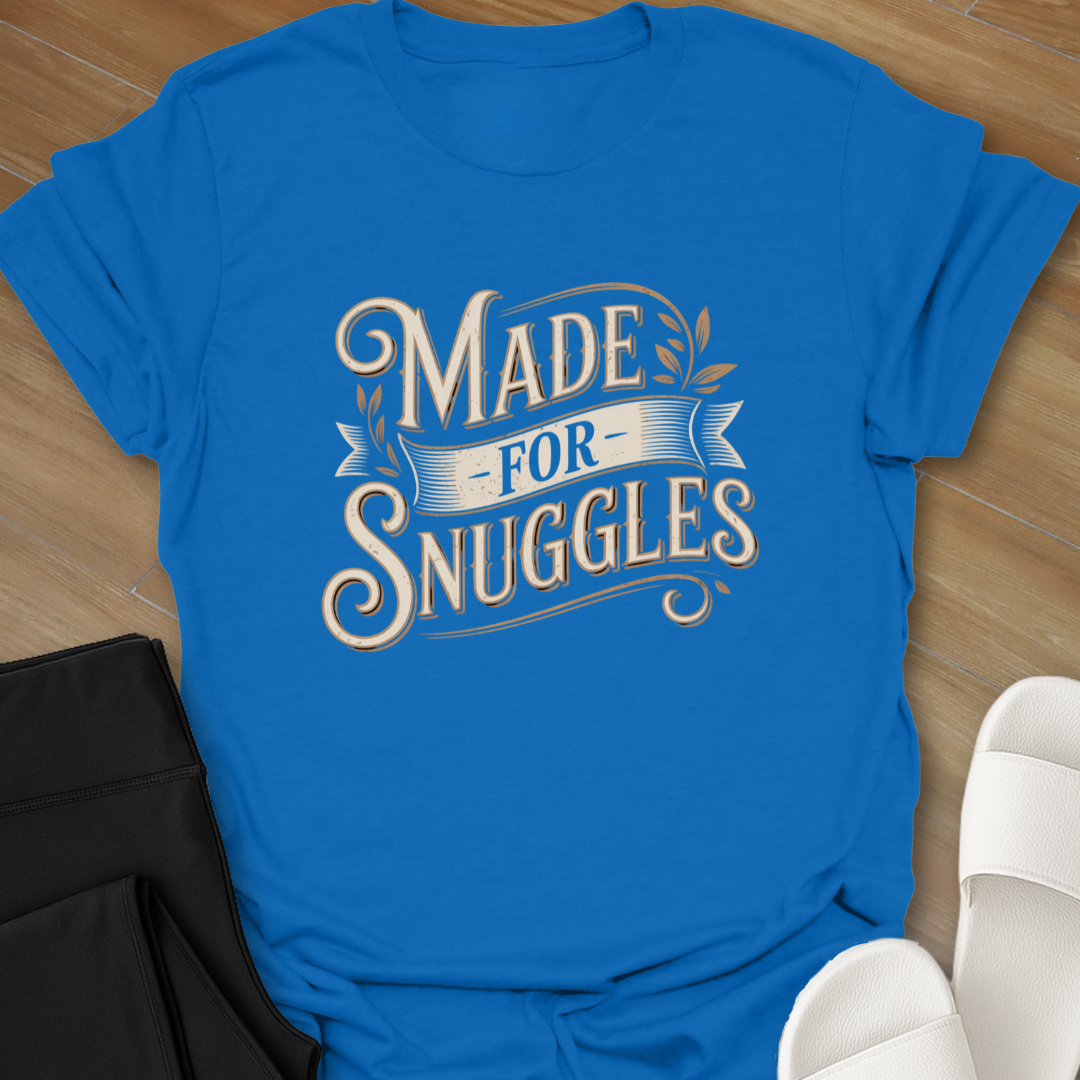 Made for Snuggles T-Shirt