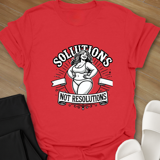 Solutions not Resolutions T-Shirt