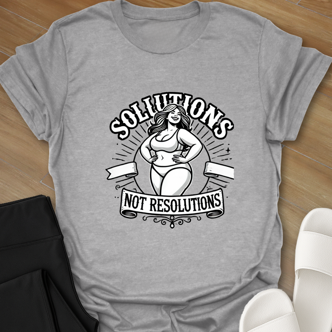 Solutions not Resolutions T-Shirt