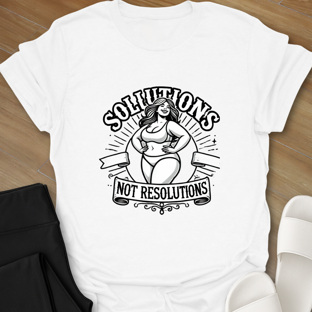 Solutions not Resolutions T-Shirt