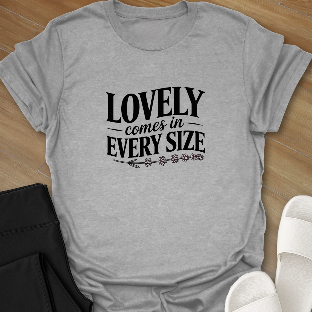 Lovely, Comes in Every Size T-Shirt