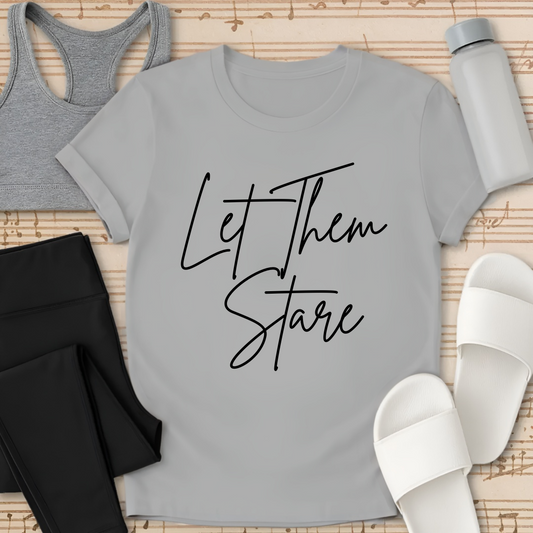 Let Them Stare T-Shirt