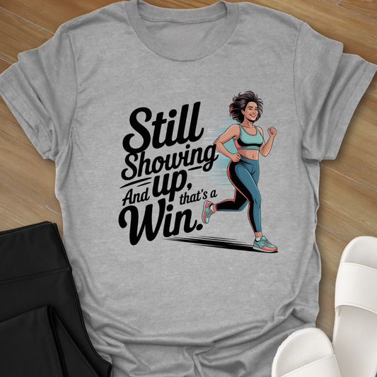 Still Showing Up ... T-Shirt