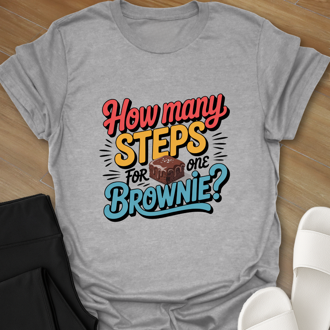 How Many Steps for one Brownie? T-Shirt