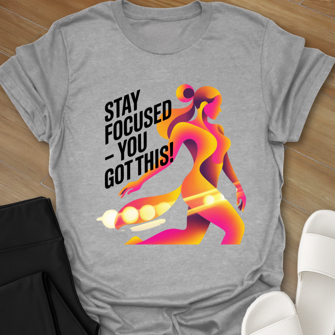 Stay Focused - You Got This! T-Shirt