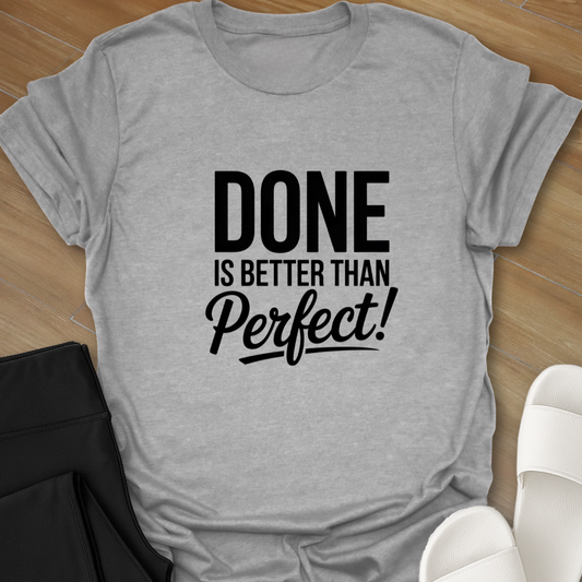 DONE is better than Perfect! T-Shirt