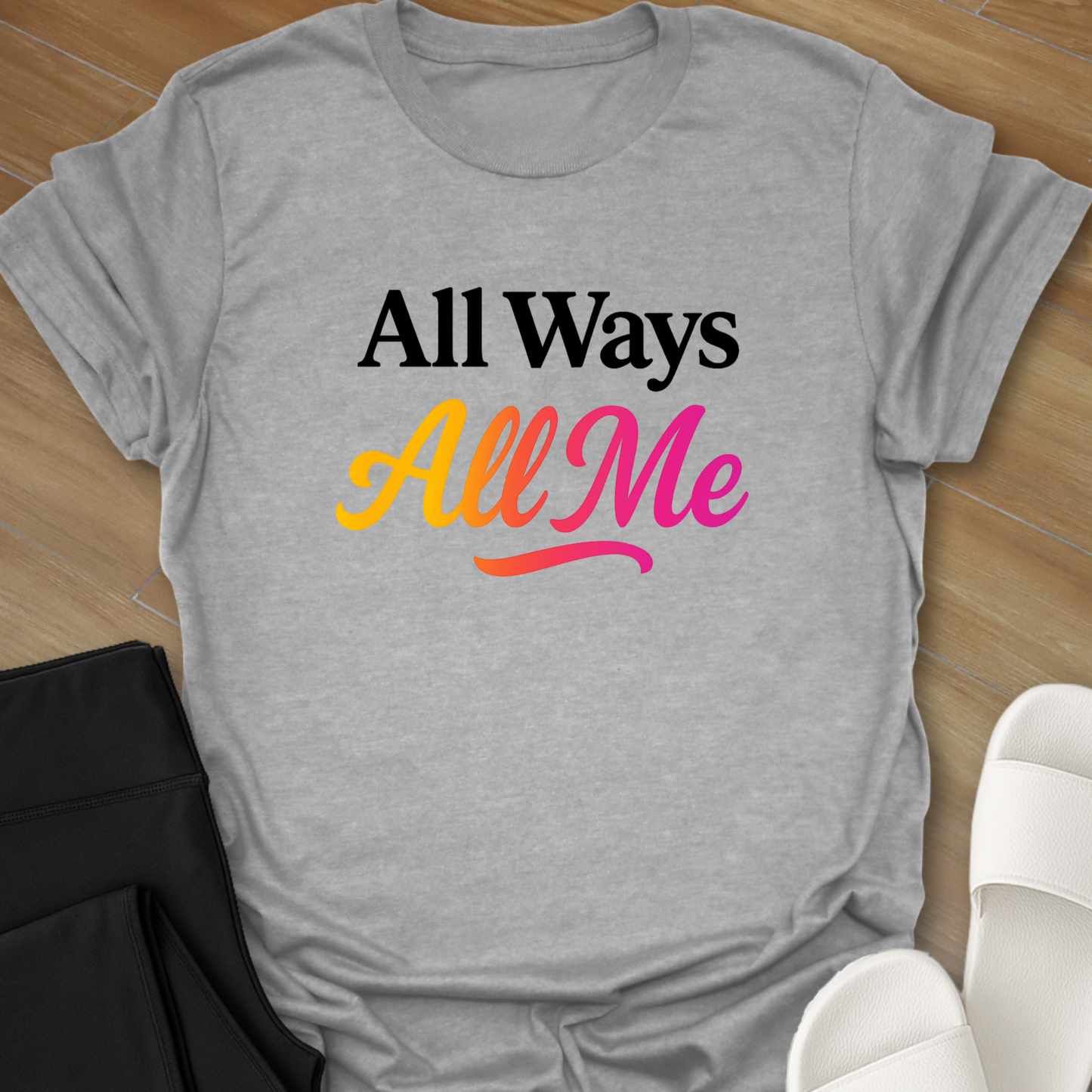 All Ways All Me T-Shirt