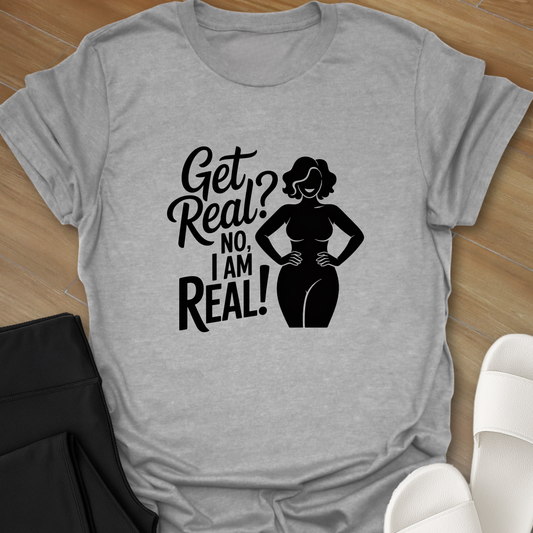 I Am Real! T-Shirt
