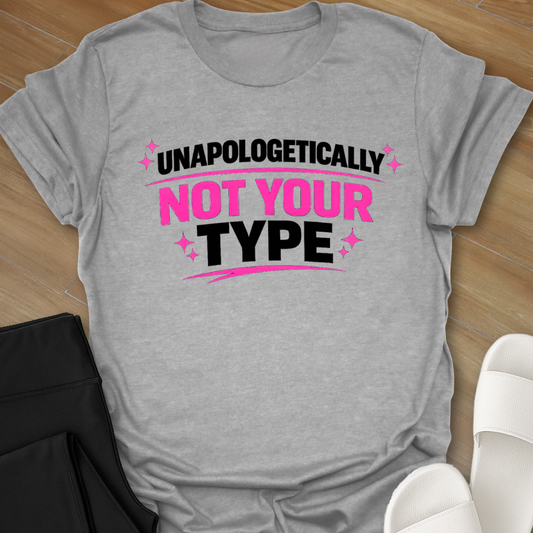 Unapologetically Not Your Type T-Shirt