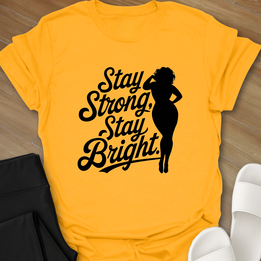 Stay Strong Stay Bright. T-Shirt