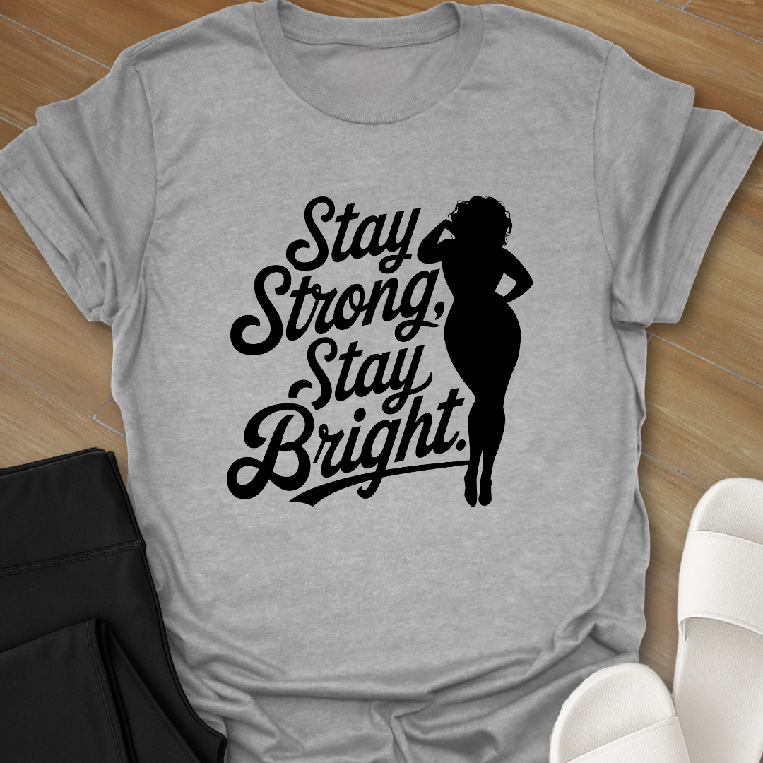 Stay Strong Stay Bright. T-Shirt