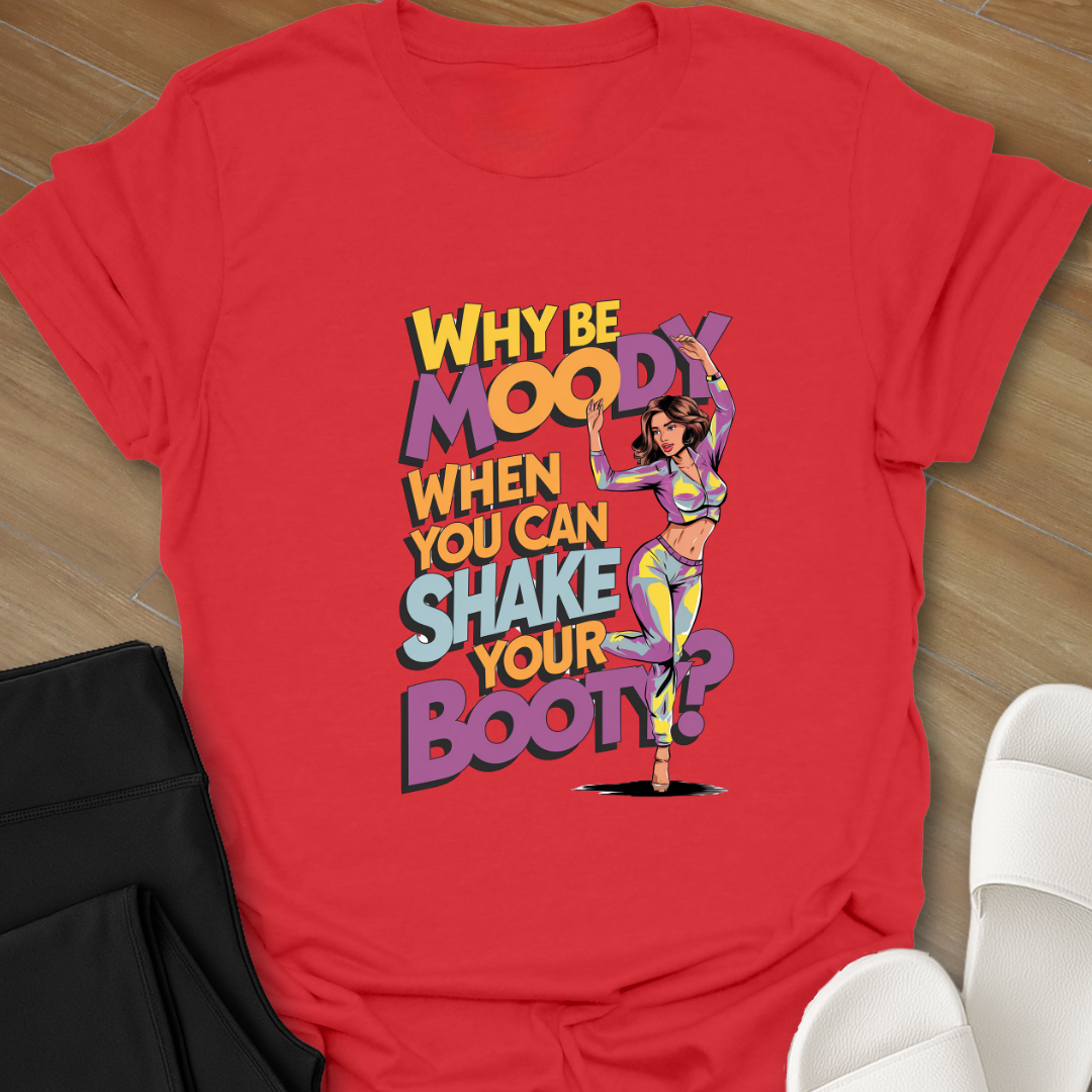 Why Be Moody T-Shirt
