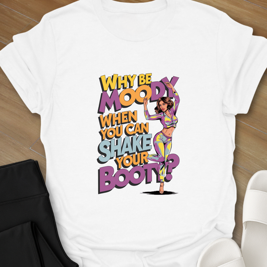 Why Be Moody T-Shirt