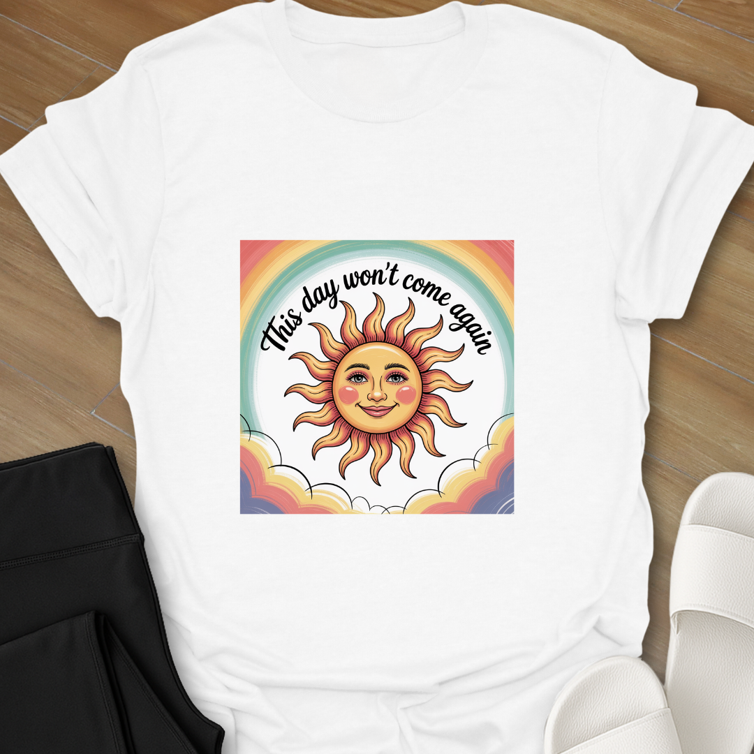 This day won't come again. T-Shirt