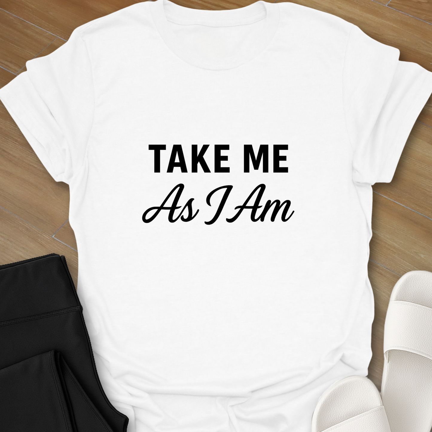 Take Me As I Am T-Shirt