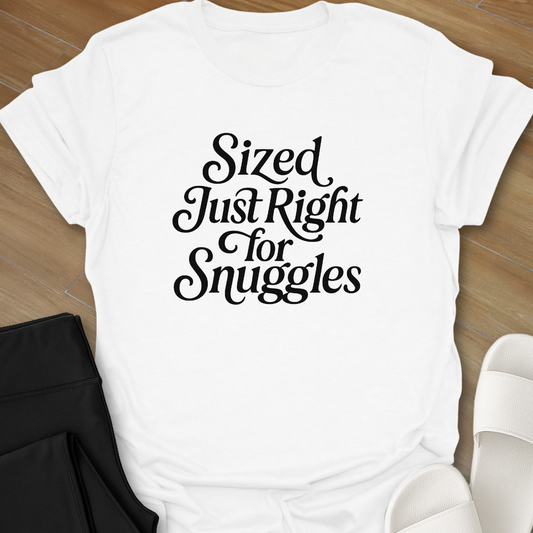 Sized Just Right for Snuggles T-Shirt