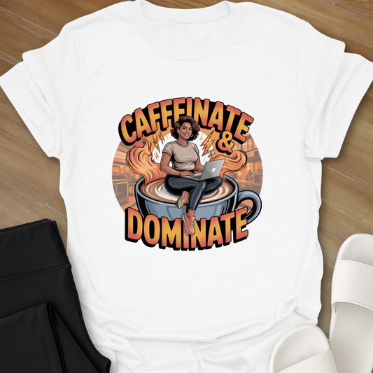 Caffinate and Dominate T-Shirt