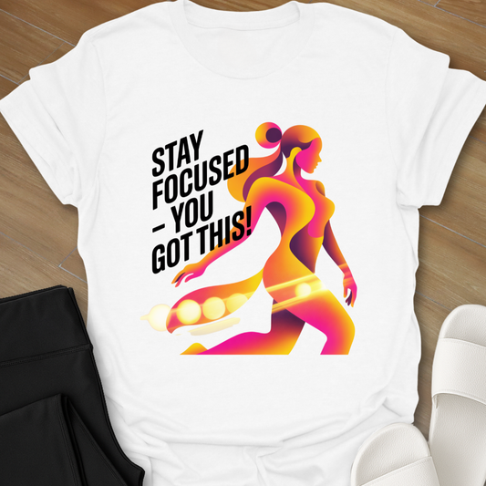 Stay Focused - You Got This! T-Shirt