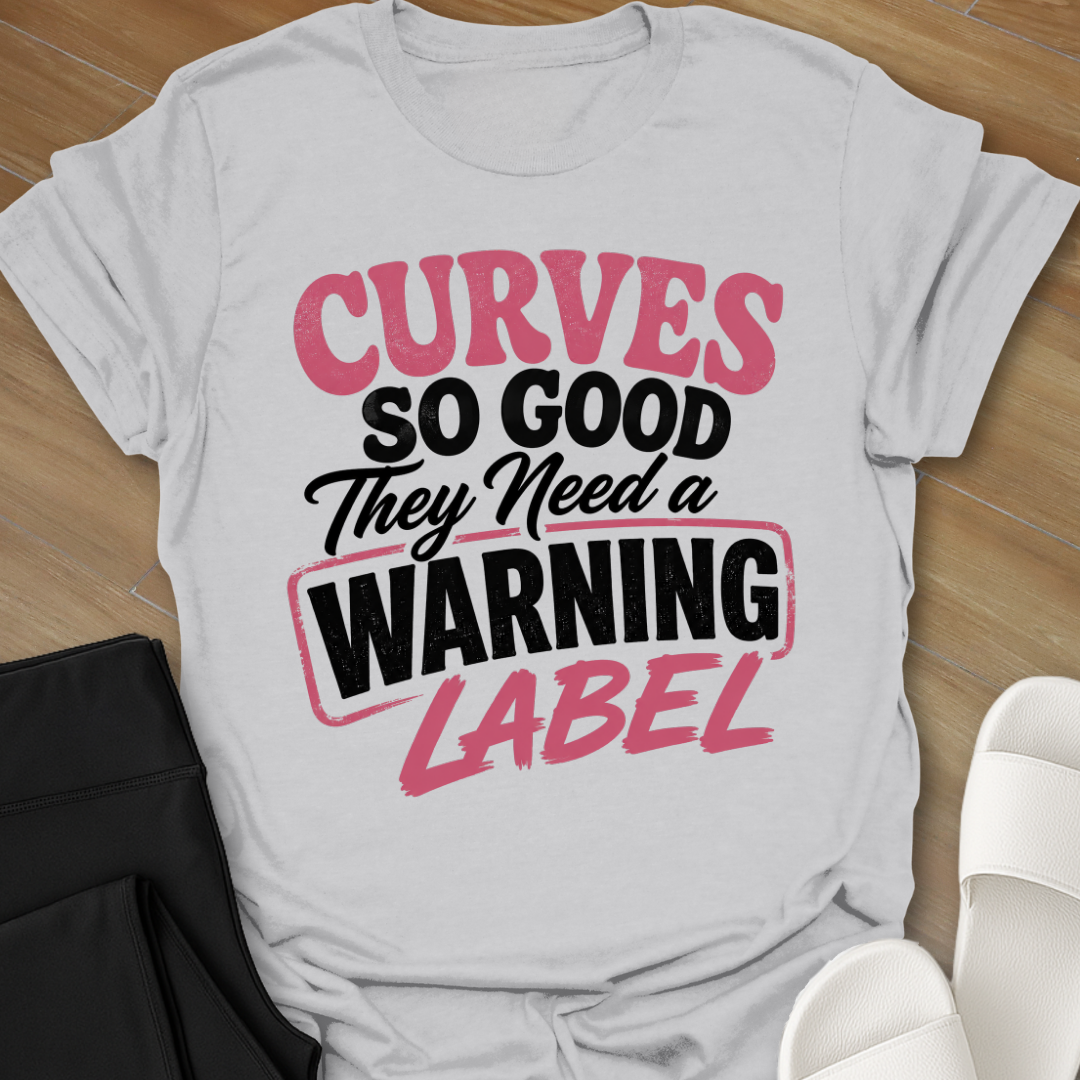 Curves So Good They Need a Warning Label T-Shirt