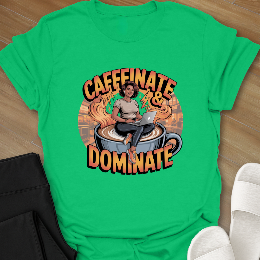 Caffinate and Dominate T-Shirt