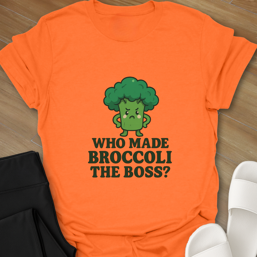 Who Made BROCCOLI the Boss? T-Shirt