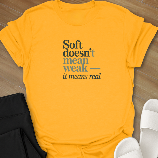 Soft doesn't mean weak  T-Shirt