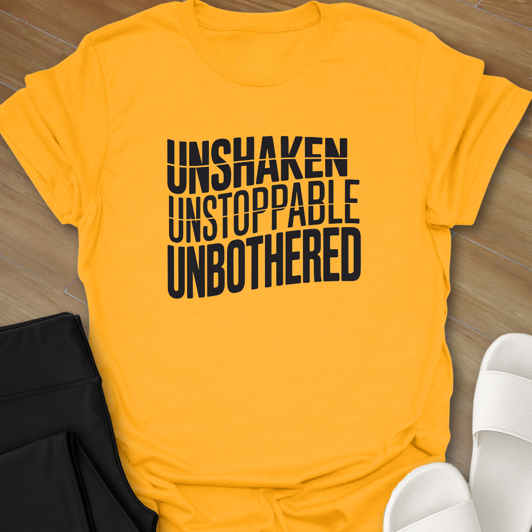 UNSHAKEN UNSTOPPABLE UNBOTHERED T-Shirt