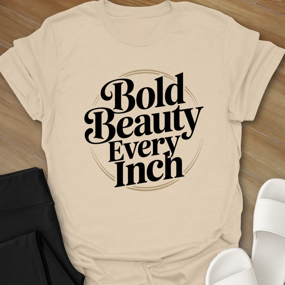 Bold Beauty Every Inch T-Shirt