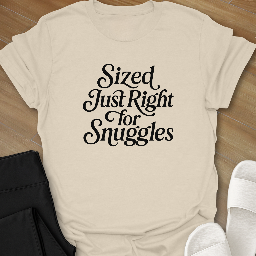 Sized Just Right for Snuggles T-Shirt