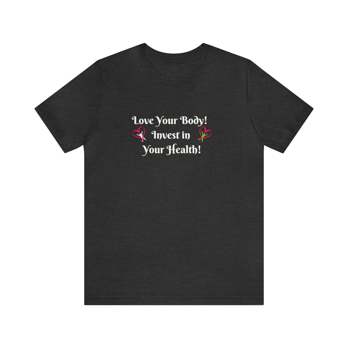 Love Your Body! Invest in Your Health! Printify