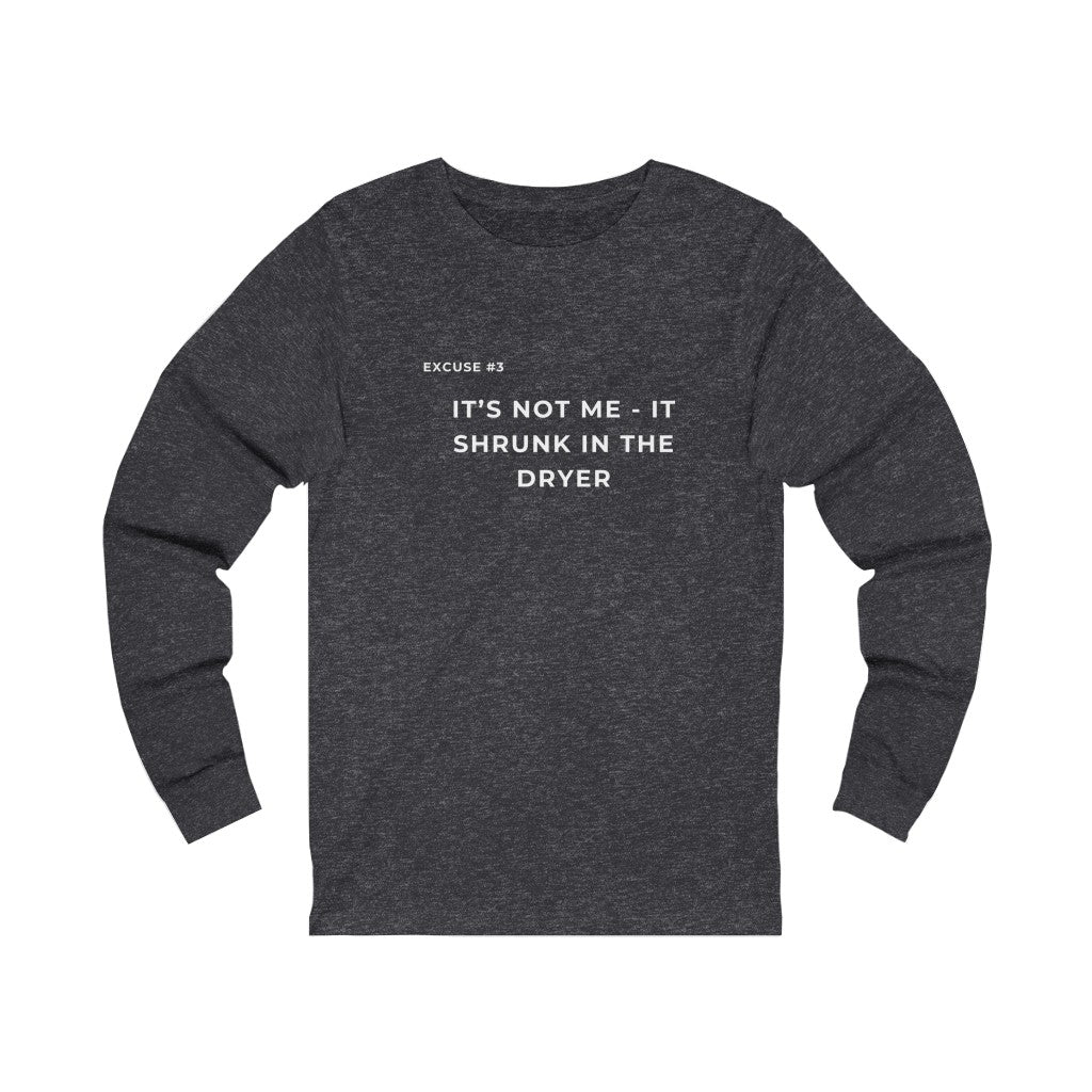 It's Not Me, It Shrunk In The Dryer Long Sleeve Tee Printify