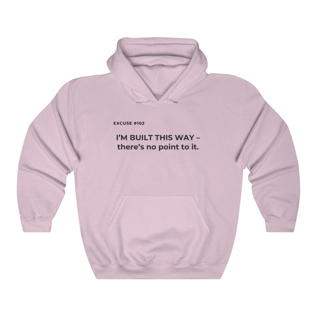 EXCUSE # 102 I'M BUILT THIS WAY HOODIE Printify