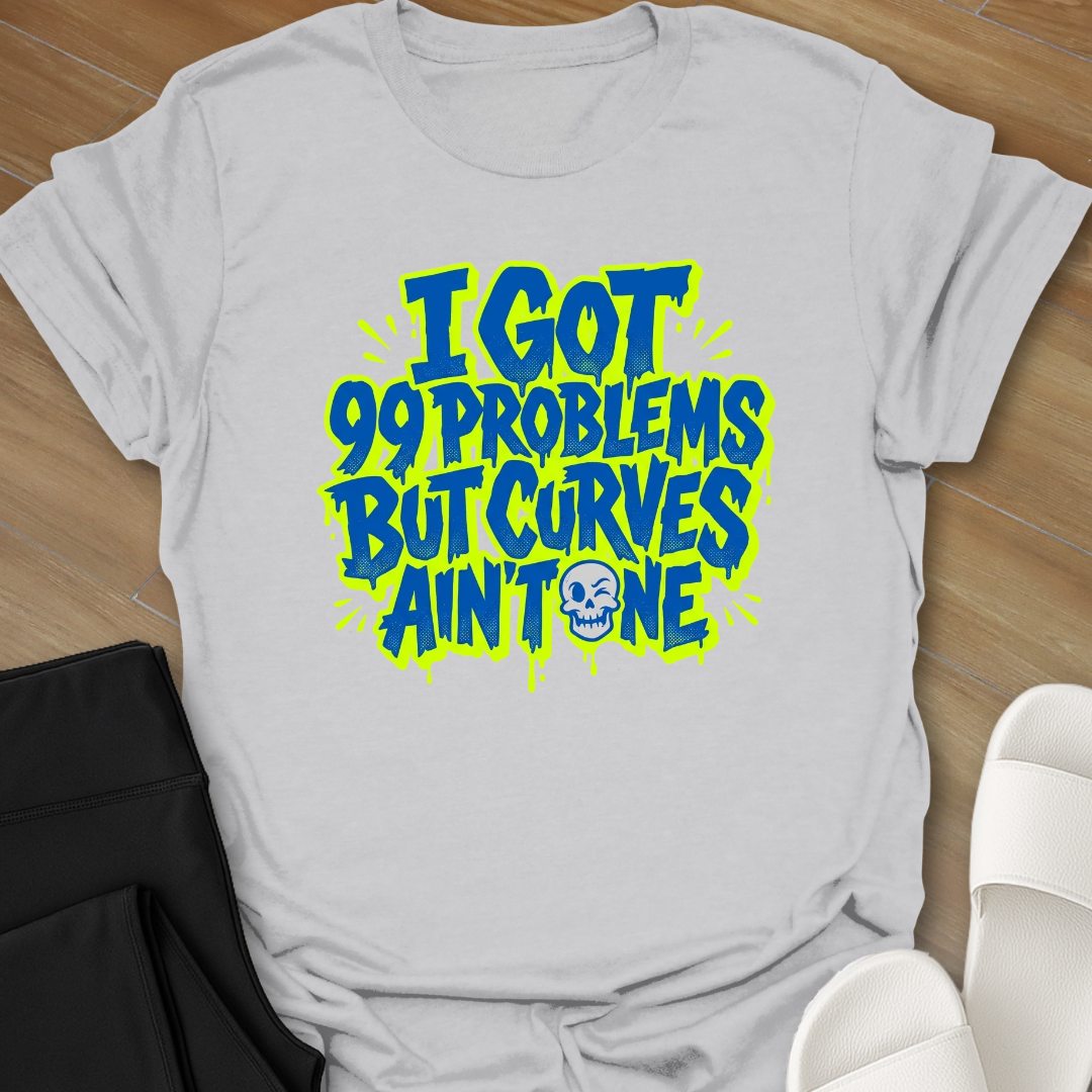 Curves Ain't A Problem T-Shirt