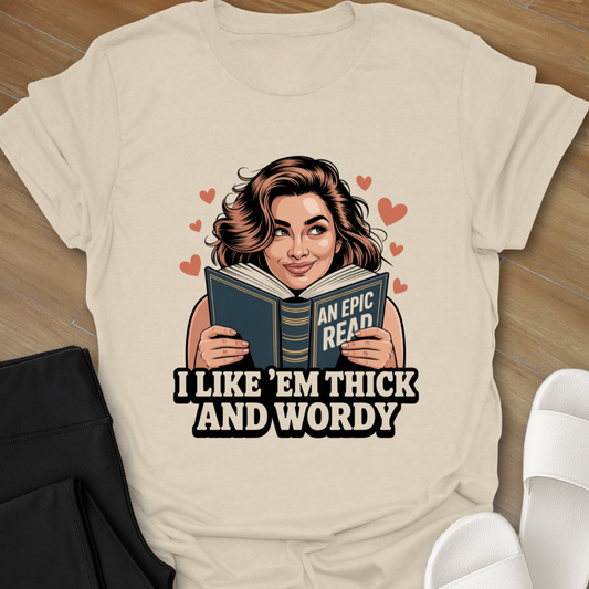 I like "em thick and wordy. T-Shirt