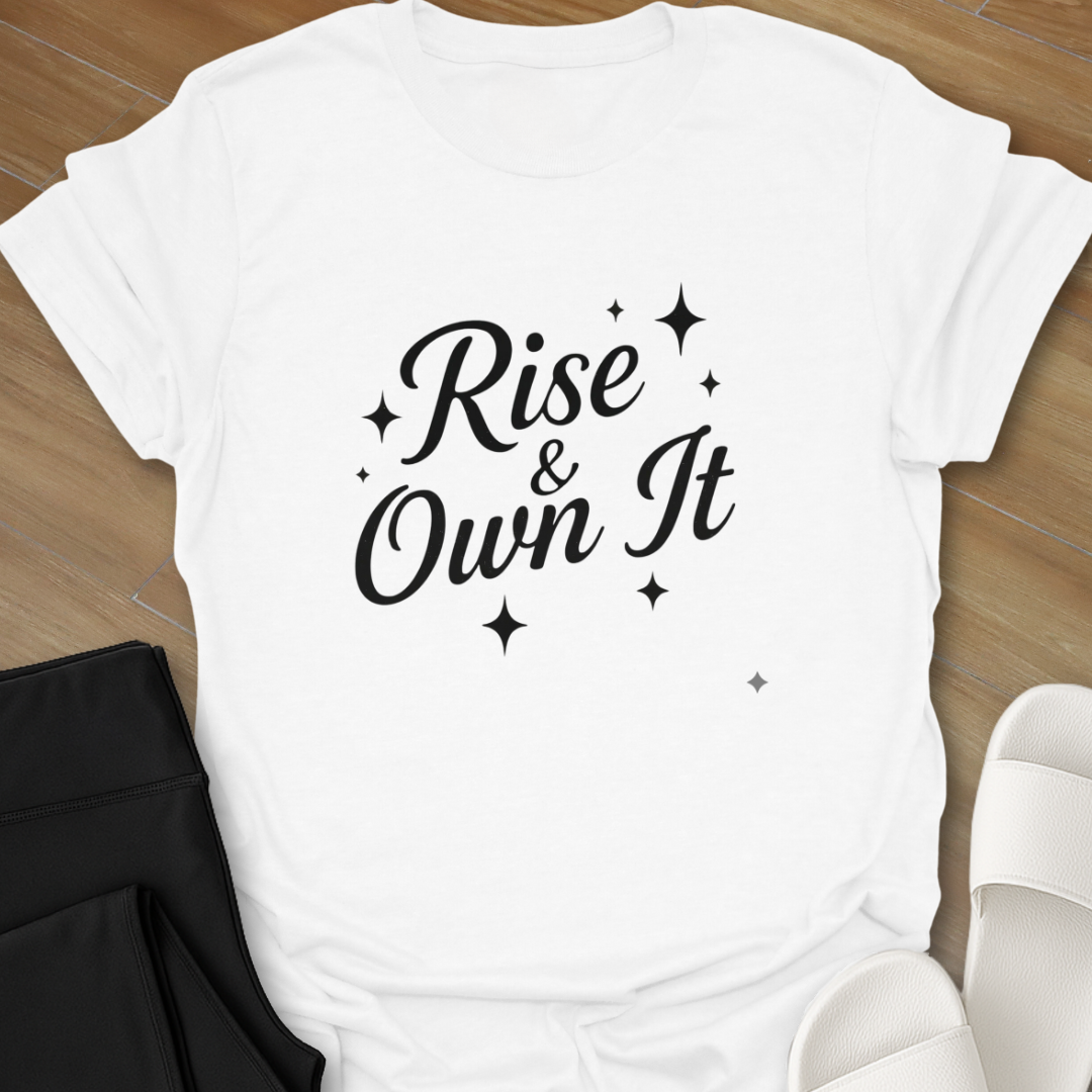 Rise & Own it T-Shirt