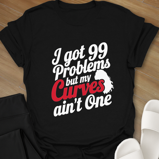 99 Problems Curve Not 1 T-Shirt