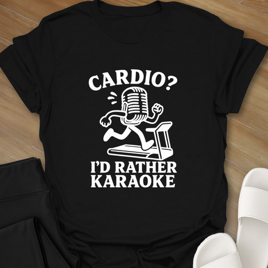 Cardio_ I’d Rather Karaoke T-Shirt