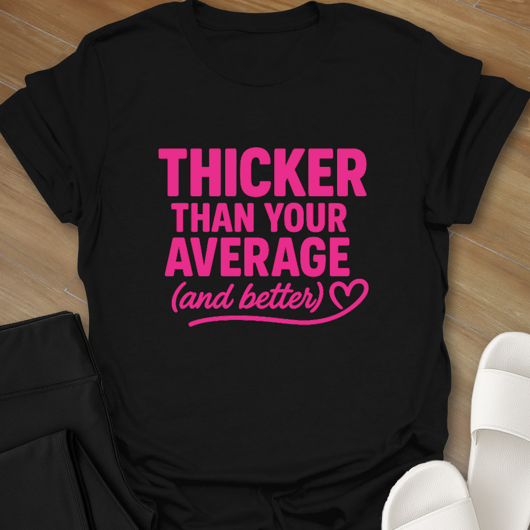 Thicker & Better T-Shirt