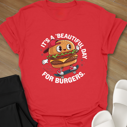 'Beautiful Day' For Burgers T-Shirt