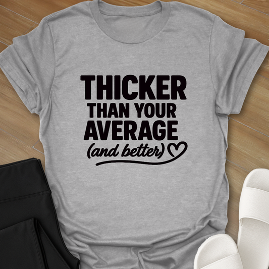 Thicker & Better T-Shirt