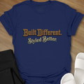Built Different. Styled Better. T-Shirt