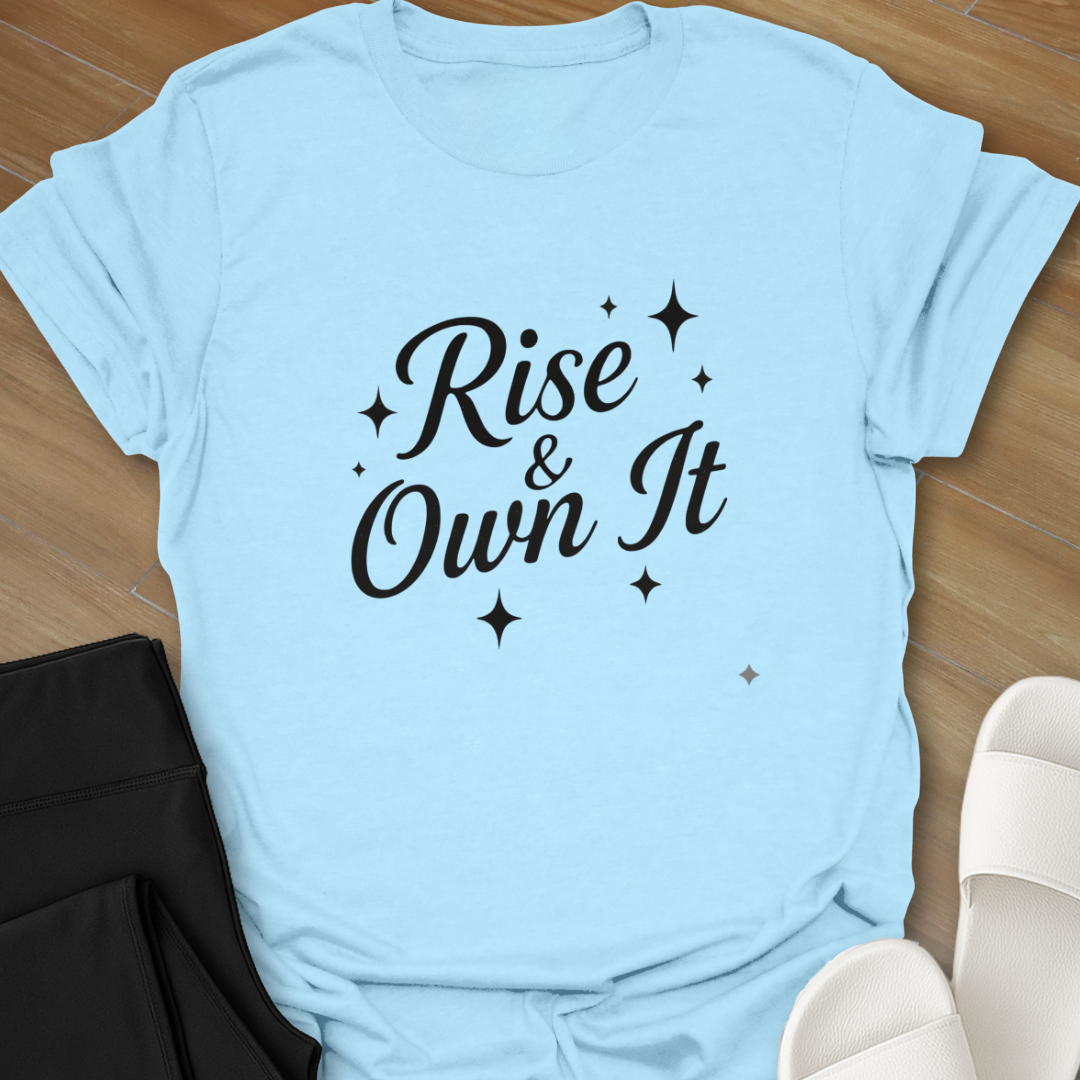 Rise & Own it T-Shirt